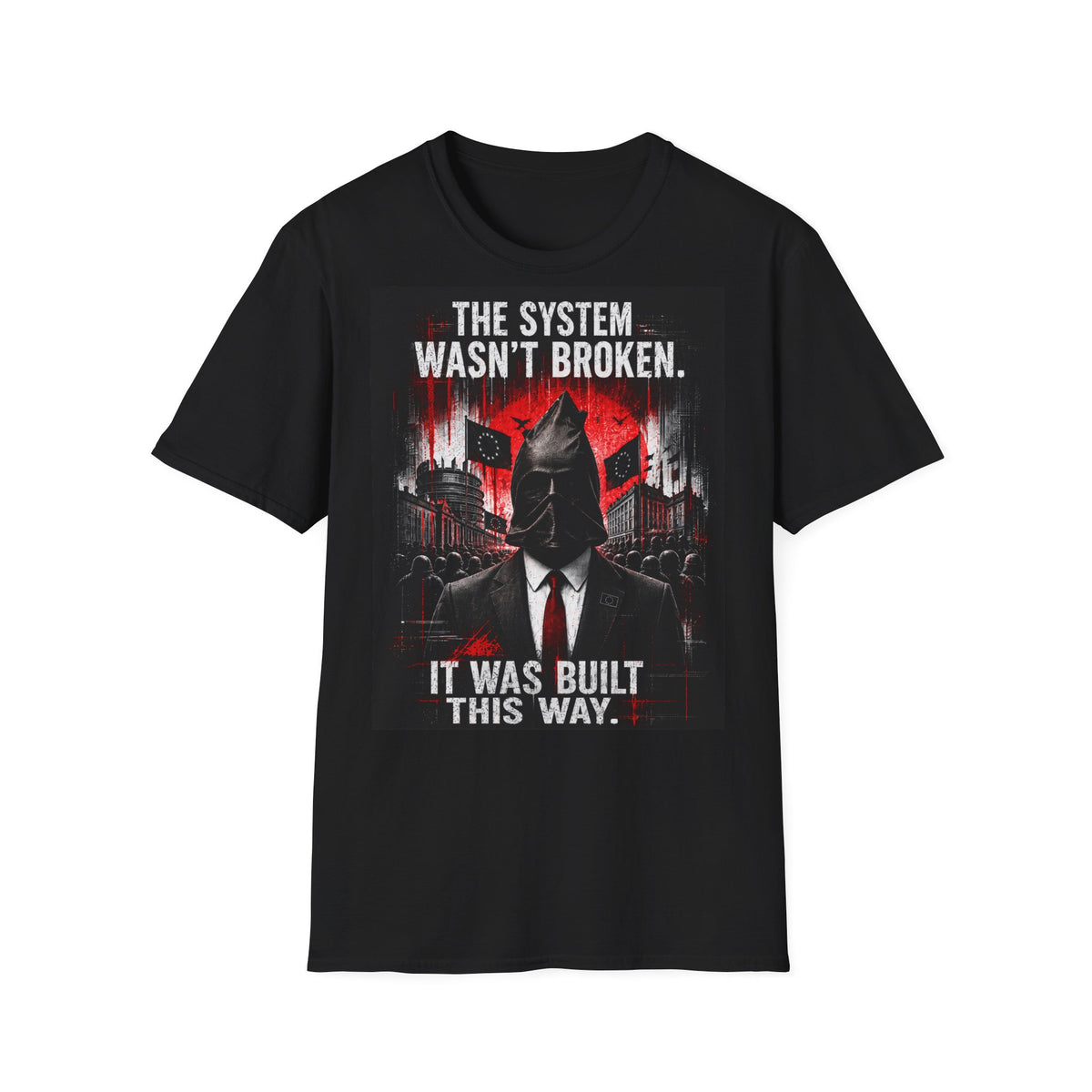 T-Shirt — “The System Wasn’t Broken. It Was Built This Way.” Graphic Tee